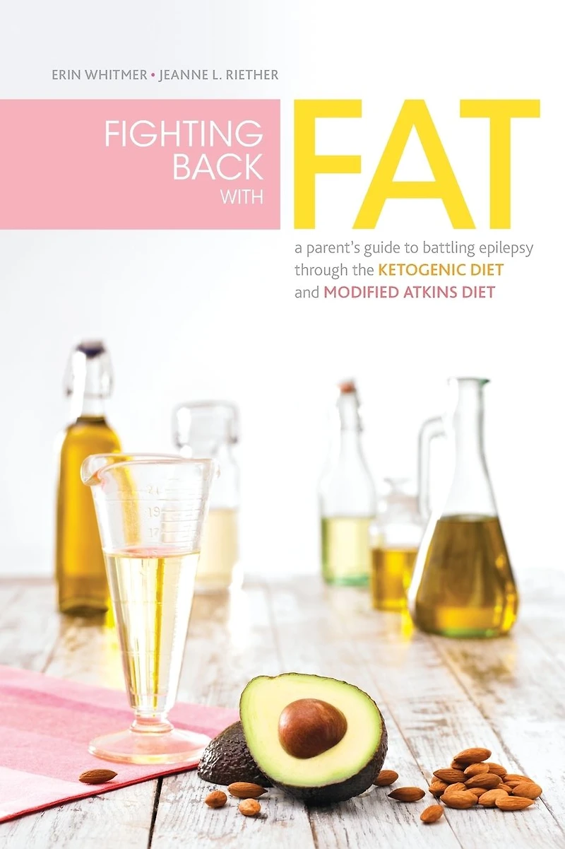Fighting Back with Fat: A Guide to Battling Epilepsy Through the Ketogenic Diet and Modified Atkins