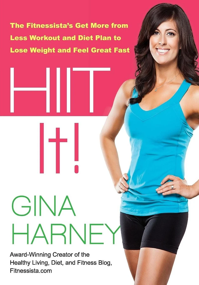 HIIT It!: The Fitnessista's Get More From Less Workout and Diet Plan to Lose Weight Feel Great Fast