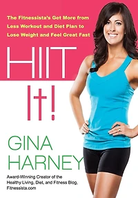 HIIT It!: The Fitnessista's Get More From Less Workout and Diet Plan to Lose Weight Feel Great Fast