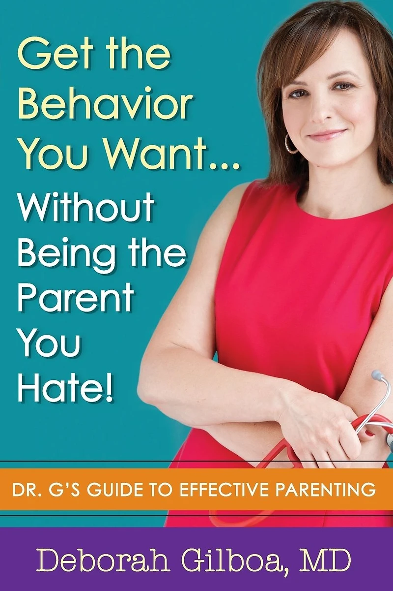 Get the Behavior You Want... Without Being Parent Hate!: Dr. G's Guide to Effective Parenting