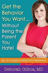 Get the Behavior You Want... Without Being Parent Hate!: Dr. G's Guide to Effective Parenting