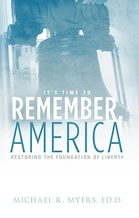 It's Time to Remember, America: Restoring the Foundations of Liberty