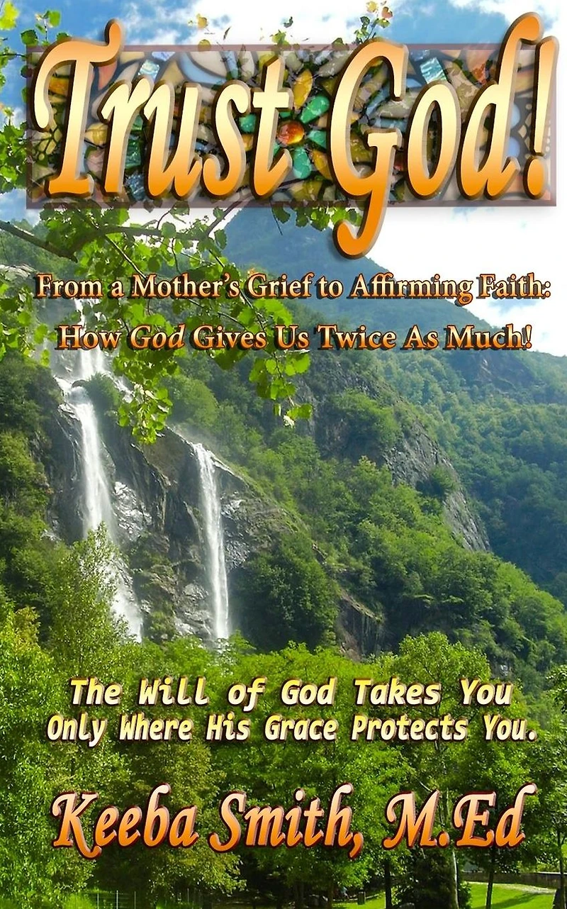 Trust God! From a Mothers Grief to Affirming Faith: How God Gives Us Twice As Much