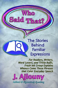 Who Said That?: The Stories Behind Familiar Expressions