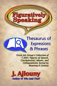 Figuratively Speaking: Thesaurus of Expressions &Phrases: Thesaurus of Expressions & Phrases