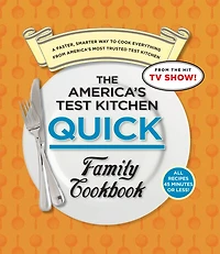 The America's Test Kitchen Quick Family Cookbook: A Faster, Smarter Way to Cook Everything from America's Most Trusted Test Kitchen
