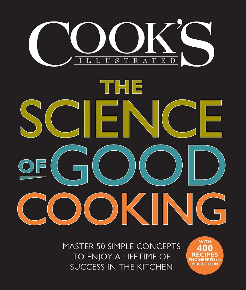 the Science of Good Cooking: Master 50 Simple Concepts to Enjoy a Lifetime Success Kitchen