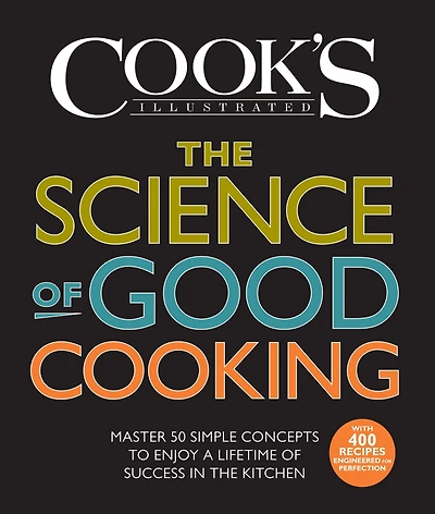 the Science of Good Cooking: Master 50 Simple Concepts to Enjoy a Lifetime Success Kitchen