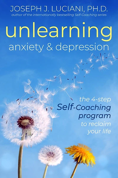 Unlearning Anxiety & Depression: The 4-Step Self-Coaching Program to Reclaim Your Life