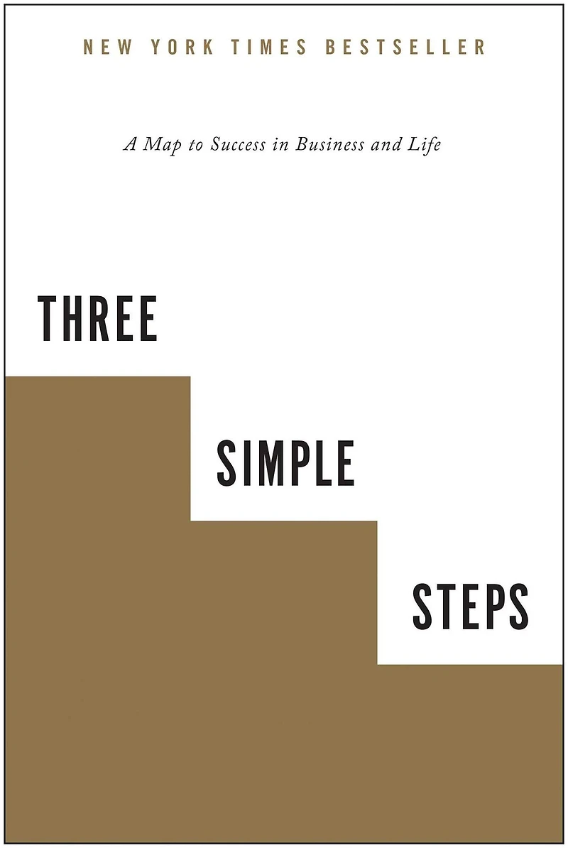 Three Simple Steps: A Map to Success Business and Life