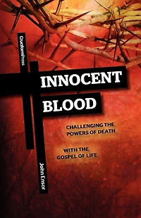 Innocent Blood: Challenging the Powers of Death with Gospel Life