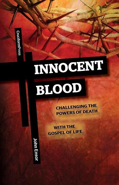 Innocent Blood: Challenging the Powers of Death with Gospel Life