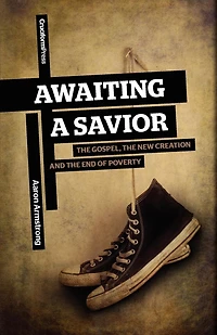 Awaiting A Savior: the Gospel, New Creation and End of Poverty