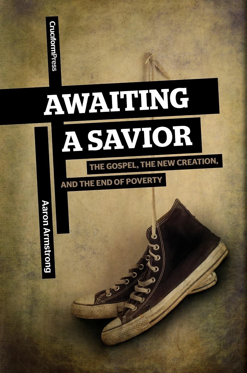 Awaiting A Savior: the Gospel, New Creation and End of Poverty