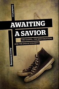 Awaiting A Savior: the Gospel, New Creation and End of Poverty