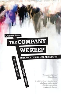 The Company We Keep: Search of Biblical Friendship