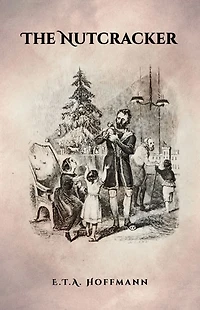 The Nutcracker: Original 1853 Edition With Illustrations