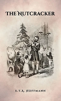 The Nutcracker: Original 1853 Edition With Illustrations