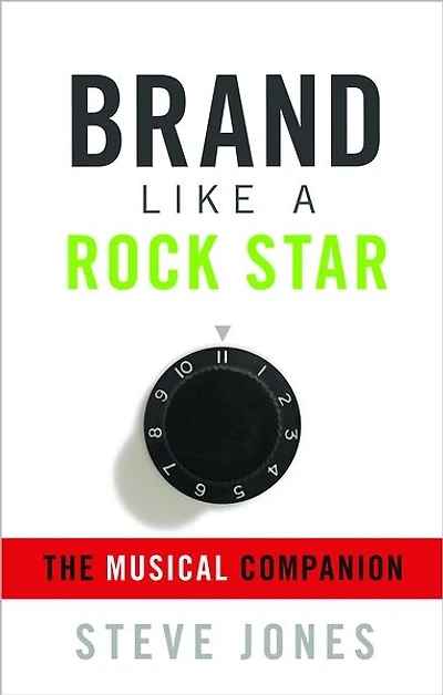 Brand Like A Rock Star: Using Rock 'n Roll To Make Your Business Famous