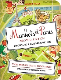 Markets of Paris, 2nd Edition: Food, Antiques, Crafts, Books, and More