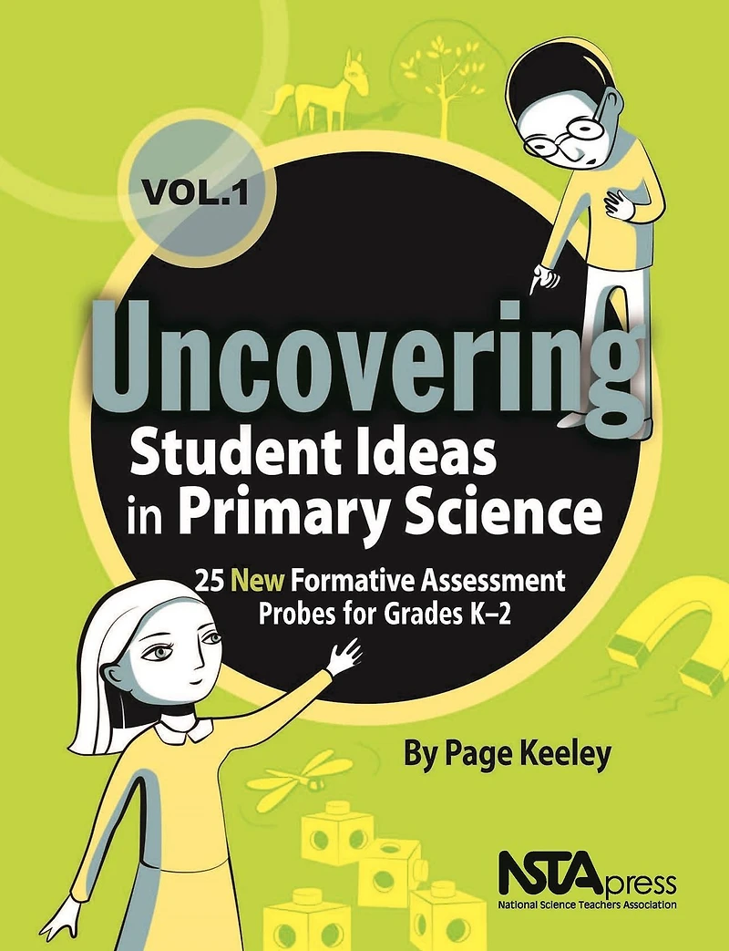Uncovering Student Ideas in Primary Science, Volume 1: 25 New Formative Assessment Probes for Grades K-2