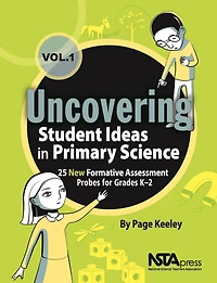 Uncovering Student Ideas in Primary Science, Volume 1: 25 New Formative Assessment Probes for Grades K-2