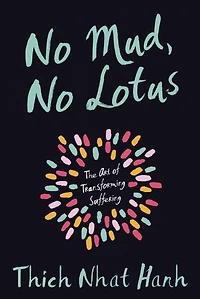 No Mud, Lotus: The Art of Transforming Suffering