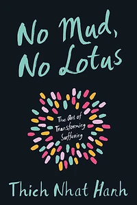 No Mud, Lotus: The Art of Transforming Suffering