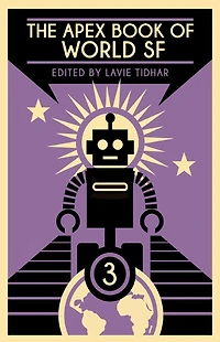 The Apex Book of World SF: Volume 3 (Apex SF, #3)