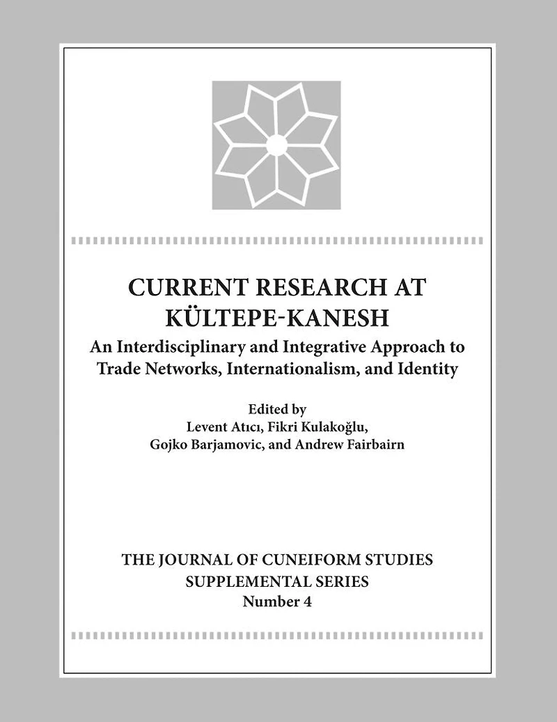 Current Research at Kultepe-Kanesh: An Interdisciplinary and Integrative Approach to Trade Networks, Internationalism, and Identity