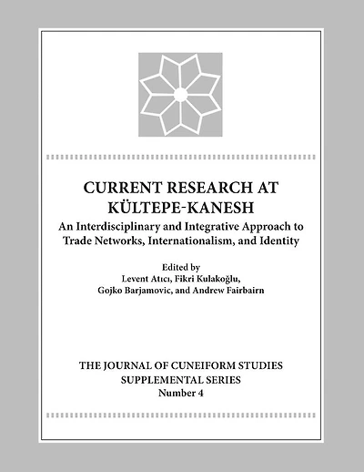 Current Research at Kultepe-Kanesh: An Interdisciplinary and Integrative Approach to Trade Networks, Internationalism, and Identity
