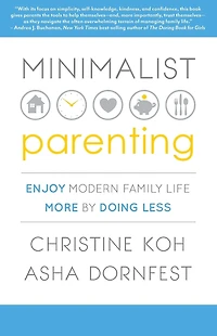 Minimalist Parenting: Enjoy Modern Family Life More by Doing Less