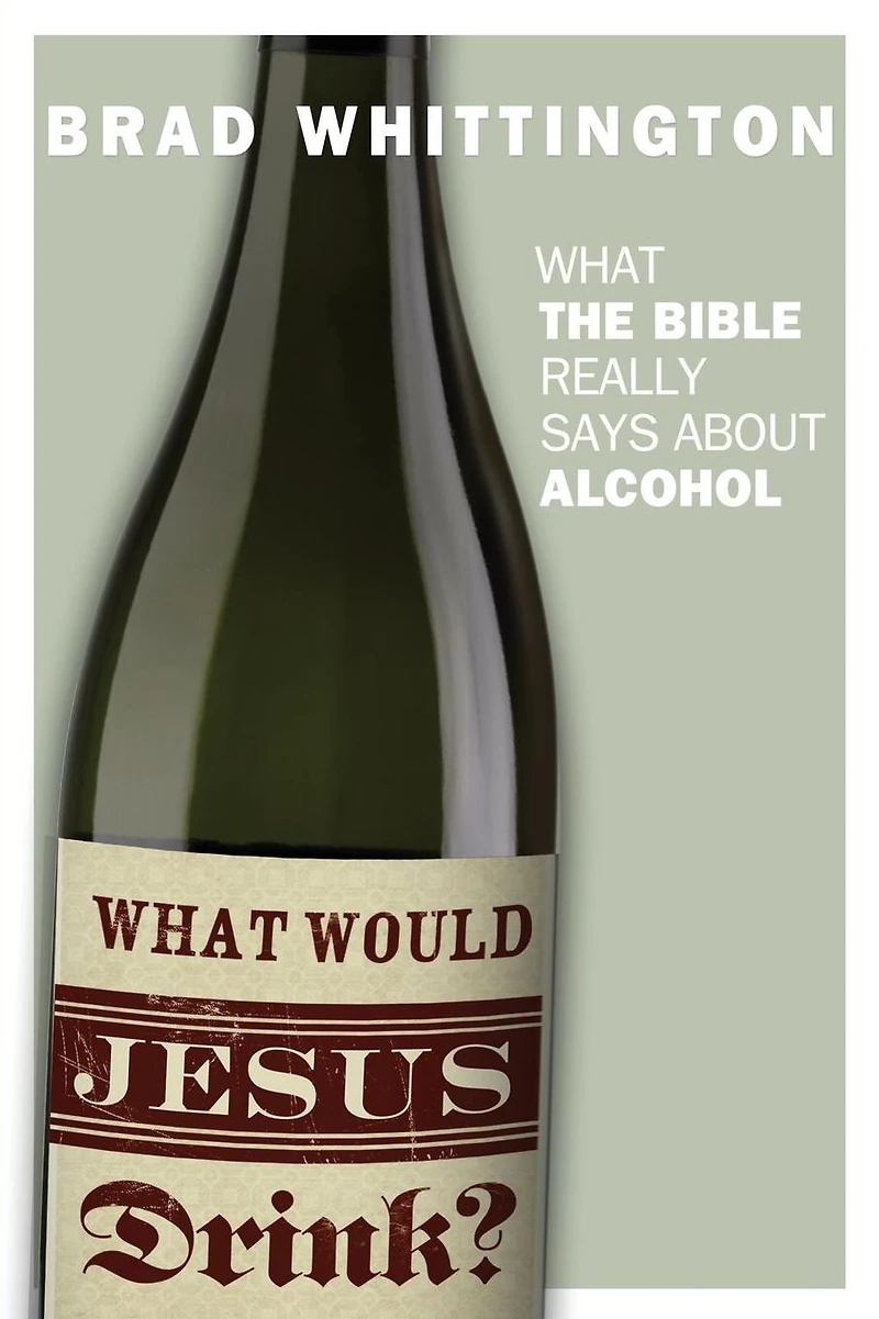What Would Jesus Drink? the Bible Really Says About Alcohol