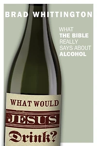 What Would Jesus Drink? the Bible Really Says About Alcohol