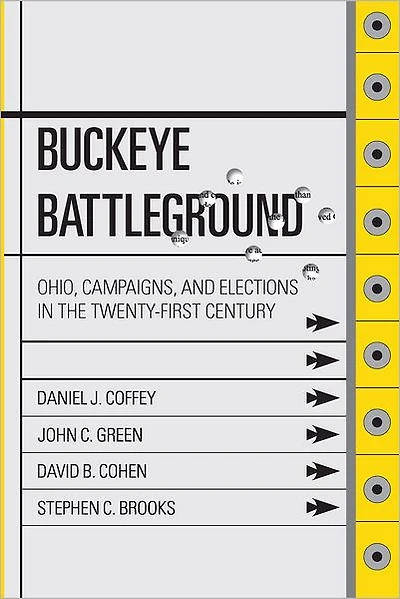 Buckeye Battleground: Ohio, Campaigns, and Elections the Twenty-First Century