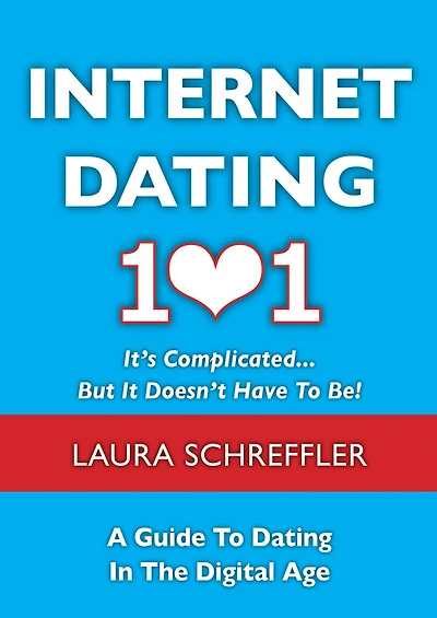 Internet Dating 101: It's Complicated . But It Doesn't Have to Be: The Digital Age Guide Navigating Your Relationship Through Social Media and Online Sites