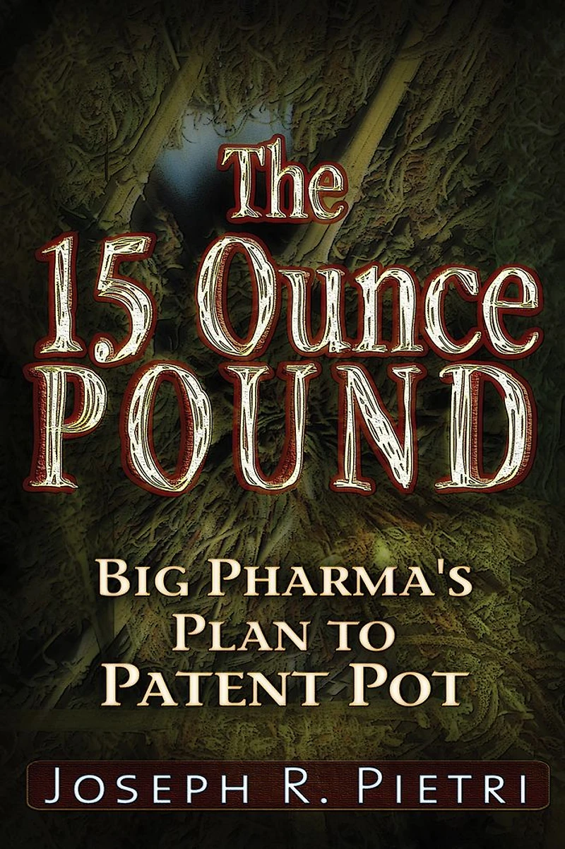 The 15 Ounce Pound: Big Pharma's Plan to Patent Pot