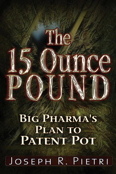 The 15 Ounce Pound: Big Pharma's Plan to Patent Pot