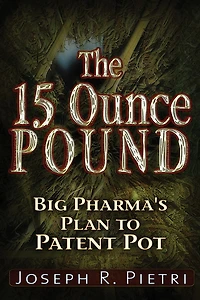 The 15 Ounce Pound: Big Pharma's Plan to Patent Pot