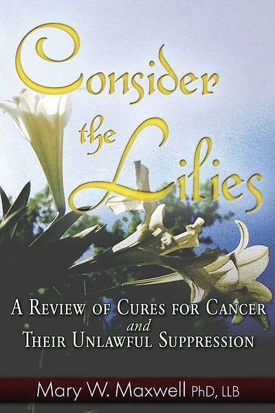 Consider the Lilies: A Review of Cures for Cancer and their Unlawful Suppression