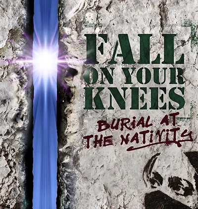 Fall on Your Knees: Burial at The Nativity