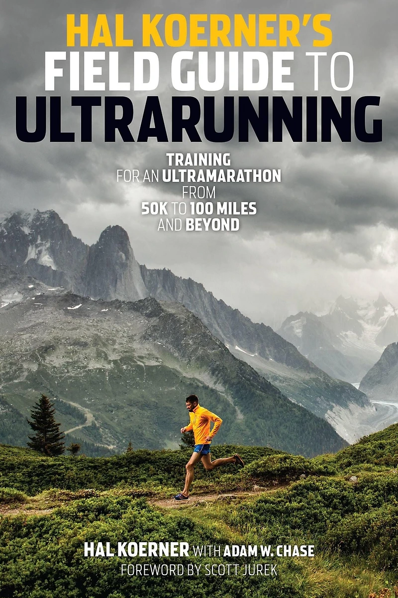 Hal Koerner's Field Guide to Ultrarunning: Training for an Ultramarathon, from 50K 100 Miles and Beyond