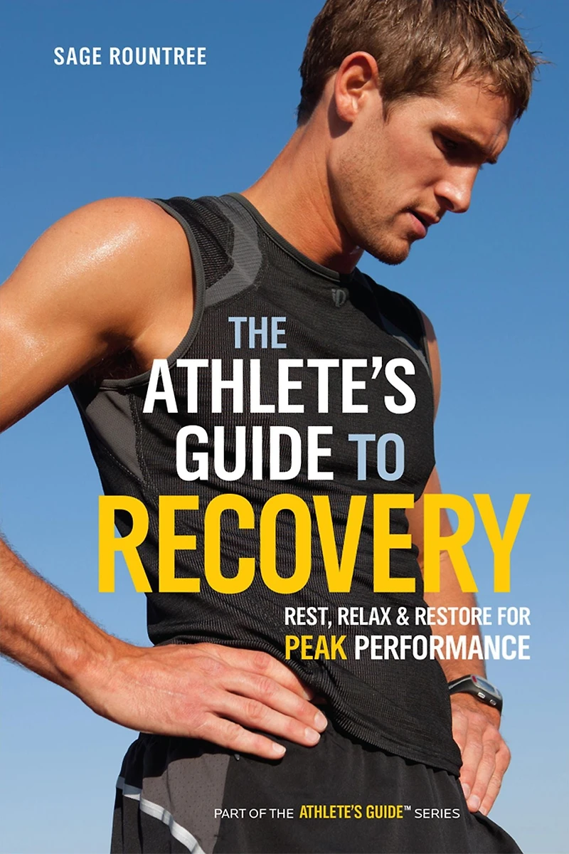 The Athlete's Guide to Recovery: Rest, Relax, and Restore for Peak Performance (2nd Edition)