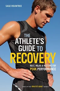 The Athlete's Guide to Recovery: Rest, Relax, and Restore for Peak Performance (2nd Edition)