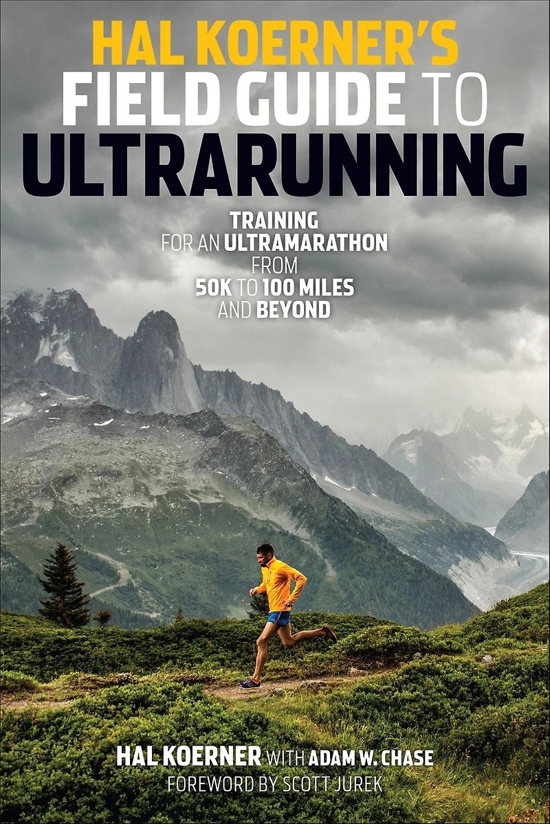 Hal Koerner's Field Guide to Ultrarunning: Training for an Ultramarathon, from 50K 100 Miles and Beyond