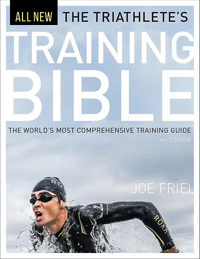 The Triathlete's Training Bible: World's Most Comprehensive Guide, 4th Ed.