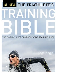 The Triathlete's Training Bible: World's Most Comprehensive Guide, 4th Ed.