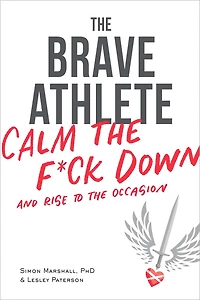 the Brave Athlete: Calm F*ck Down and Rise to Occasion
