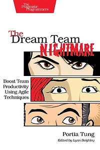 The Dream Team Nightmare: Boost Productivity Using Agile Techniques