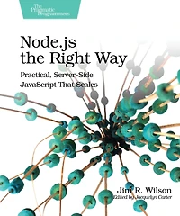 Node.js the Right Way: Practical, Server-Side JavaScript That Scales